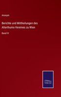 Berichte und Mittheilungen des Alterthums-Vereines zu Wien: Band IV