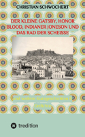 kleine Gatsby, Honor Blood, Indianer Joneson und das Rad der Scheiße: und weitere Kurzgeschichten & Gedichte