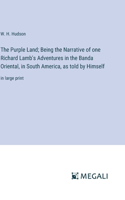 Purple Land; Being the Narrative of one Richard Lamb's Adventures in the Banda Oriental, in South America, as told by Himself