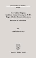 Die Berucksichtigung Familiarer Kindererziehung Im Recht Der Gesetzlichen Rentenversicherung: Ein Beitrag Zur Rentenreform