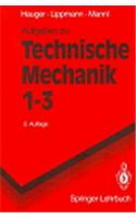 Aufgaben Zu Technische Mechanik 1-3: Statik, Elastostatik, Kinetik