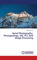 Aerial Photography, Photogeology, GIS, R.S. And Image Processing