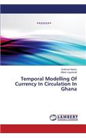 Temporal Modelling Of Currency In Circulation In Ghana