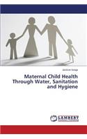 Maternal Child Health Through Water, Sanitation and Hygiene: (English)
