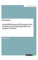 Gesprächsführung und Beratung mit und für Eltern in der Kindertagesstätte und mögliche Probleme