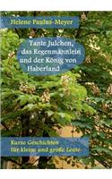 Tante Julchen, das Regenmännlein und der König von Haberland: Kurze Geschichten für kleine und große Leute