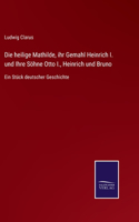 heilige Mathilde, ihr Gemahl Heinrich I. und Ihre Söhne Otto I., Heinrich und Bruno