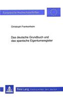 Das Deutsche Grundbuch Und Das Spanische Eigentumsregister: Eine Rechtsvergleichende Untersuchung(470 Europaeische Hochschulschriften Recht)