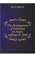 The development of sentiment on Negro suffrage to 1860: (English)