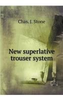 New Superlative Trouser System