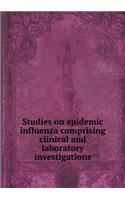 Studies on epidemic influenza comprising clinical and laboratory investigations: (English)