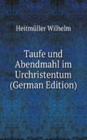 Taufe und Abendmahl im Urchristentum (German Edition)