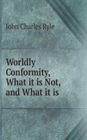 Worldly Conformity, What it is Not, and What it is