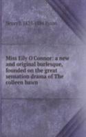 Miss Eily O'Connor: a new and original burlesque, founded on the great sensation drama of The colleen bawn