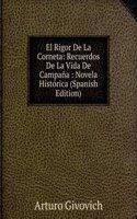 El Rigor De La Corneta: Recuerdos De La Vida De Campana : Novela Historica (Spanish Edition)
