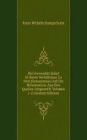 Die Universitat Erfurt in Ihrem Verhaltnisse Zu Dem Humanismus Und Der Reformation: Aus Den Quellen Dargestellt, Volumes 1-2 (German Edition)