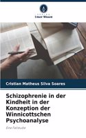 Schizophrenie in der Kindheit in der Konzeption der Winnicottschen Psychoanalyse