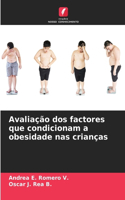 Avaliação dos factores que condicionam a obesidade nas crianças