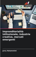 Imprenditorialità istituzionale, industrie creative, mercati emergenti