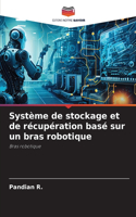 Système de stockage et de récupération basé sur un bras robotique