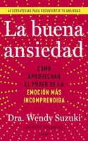 La buena ansiedad: Como aprovechar el poder de la emocion mas incomprendida