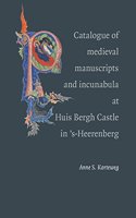 Catalogue of the Medieval Manuscripts and Incunabula at Huis Bergh Castle in 'S-heerenberg