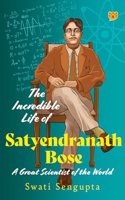 The Incredible Life of Satyendranath Bose : A Great Scientist of The World