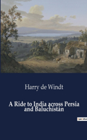 A Ride to India across Persia and Baluchistán