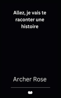 Allez, je vais te raconter une histoire