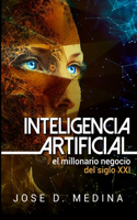 Inteligencia Artificial El negocio del siglo21