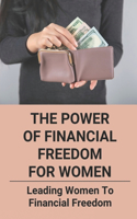 The Power Of Financial Freedom For Women: Leading Women To Financial Freedom: Women Financial Management