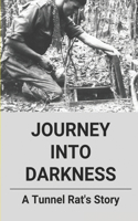 Journey Into Darkness: A Tunnel Rat's Story: Vietnam War Story