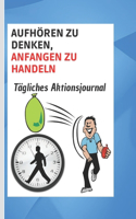 Aufhören zu denken, anfangen zu handeln: Tägliches Aktionsjournal