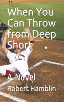 When You Can Throw from Deep Short