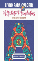 Alfabeto Mandalas - O meu primário para colorir - PARA ADULTOS E CRIANÇAS: Livro para colorir adultos e crianças - Mandalas Alfabeto para colorir - Grandes Letras - Grande Formato - Presente Ideal para Amantes do Desenho