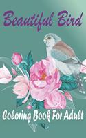 Beautiful Bird Coloring Book For Adult: Coloring Book Featuring Beautiful for adult, Birds . Best Gift (Stress Relief and Relaxation Coloring Books)