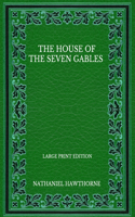 The House Of The Seven Gables - Large Print Edition