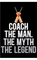 Coach The Man The Myth The Legend: Cool Cricket Coach Journal Notebook - Gifts Idea for Cricket Coach Notebook for Men & Women.