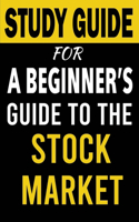 Study Guide for A Beginner's Guide to the Stock Market: Everything You Need to Start Making Money Today