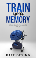 Train your Memory Vol. 14: Brain games for adults(14 Train Your Memory)