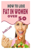 How to Lose Fat in Women Over 50: A practical guide on how to lose fat the easy way