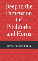 Deep in the Dimension Of Pitchforks and Horns