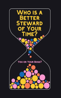 Who is a Better Steward of Your Time?: You or Your Boss?(147 Diverse Entrepreneurs)