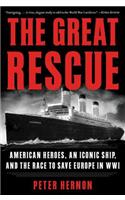 Great Rescue: American Heroes, an Iconic Ship, and the Race to Save Europe in Wwi