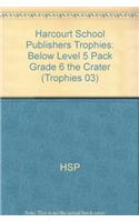 Harcourt School Publishers Trophies: Below Level 5 Pack Grade 6 the Crater