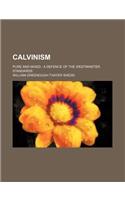 Calvinism; Pure and Mixed a Defence of the Westminster Standards: (English)