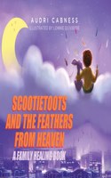 Scootietoots and the Feathers From Heaven: A Family Healing Book