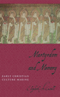 Martyrdom and Memory: Early Christian Culture Making(Gender, Theory, and Religion)