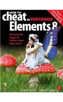 How to Cheat in Photoshop Elements 8: Discover the Magic of Adobe's Best Kept Secret