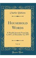 Household Words, Vol. 16: A Weekly Journal; From July 4, 1857, to December 12, 1857 (Classic Reprint)